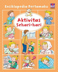 Ensiklopedia Pertamaku : Aktivitas Sehari - hari